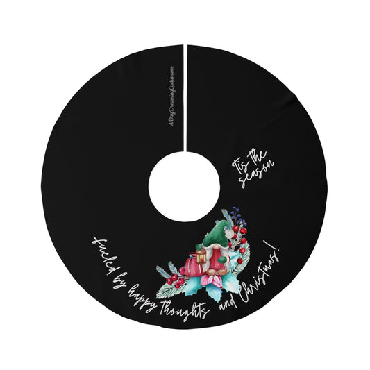 Black Fueled by Happy Thoughts & Christmas with Christmas Gnome ~ Christmas Holiday Round Tree Skirt