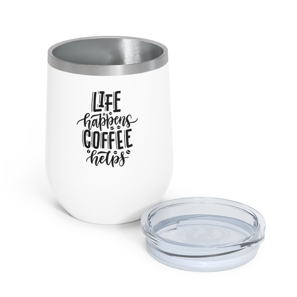 Life Happens Coffee Helps ~ 12oz Insulated Coffee, Tea, Wine Tumbler