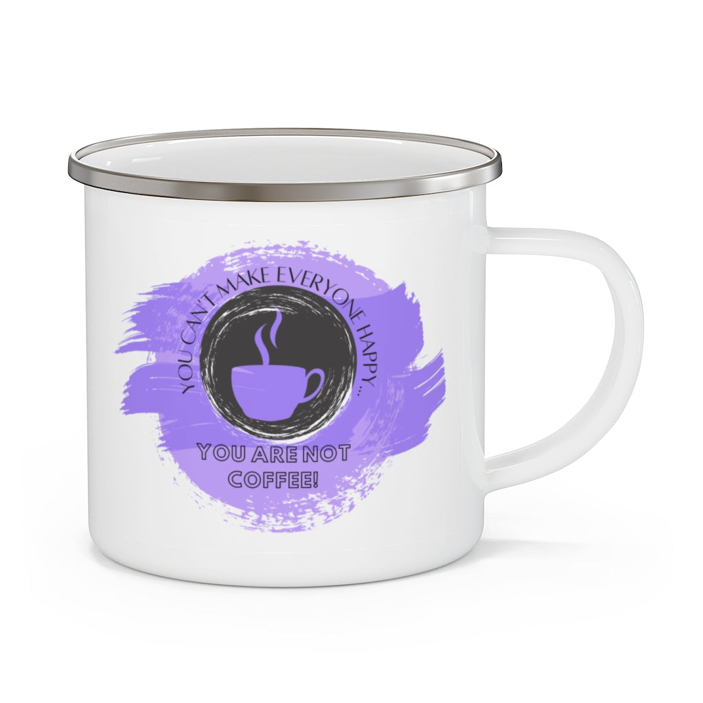 You Can't Make Everyone Happy... You Are Not Coffee ~ Lightweight Stainless Steel 12oz Enamel Camping Mug ~ Lavender