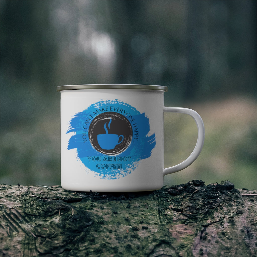 You Can't Make Everyone Happy... You Are Not Coffee ~ Lightweight Stainless Steel 12oz Enamel Camping Mug ~ Blue