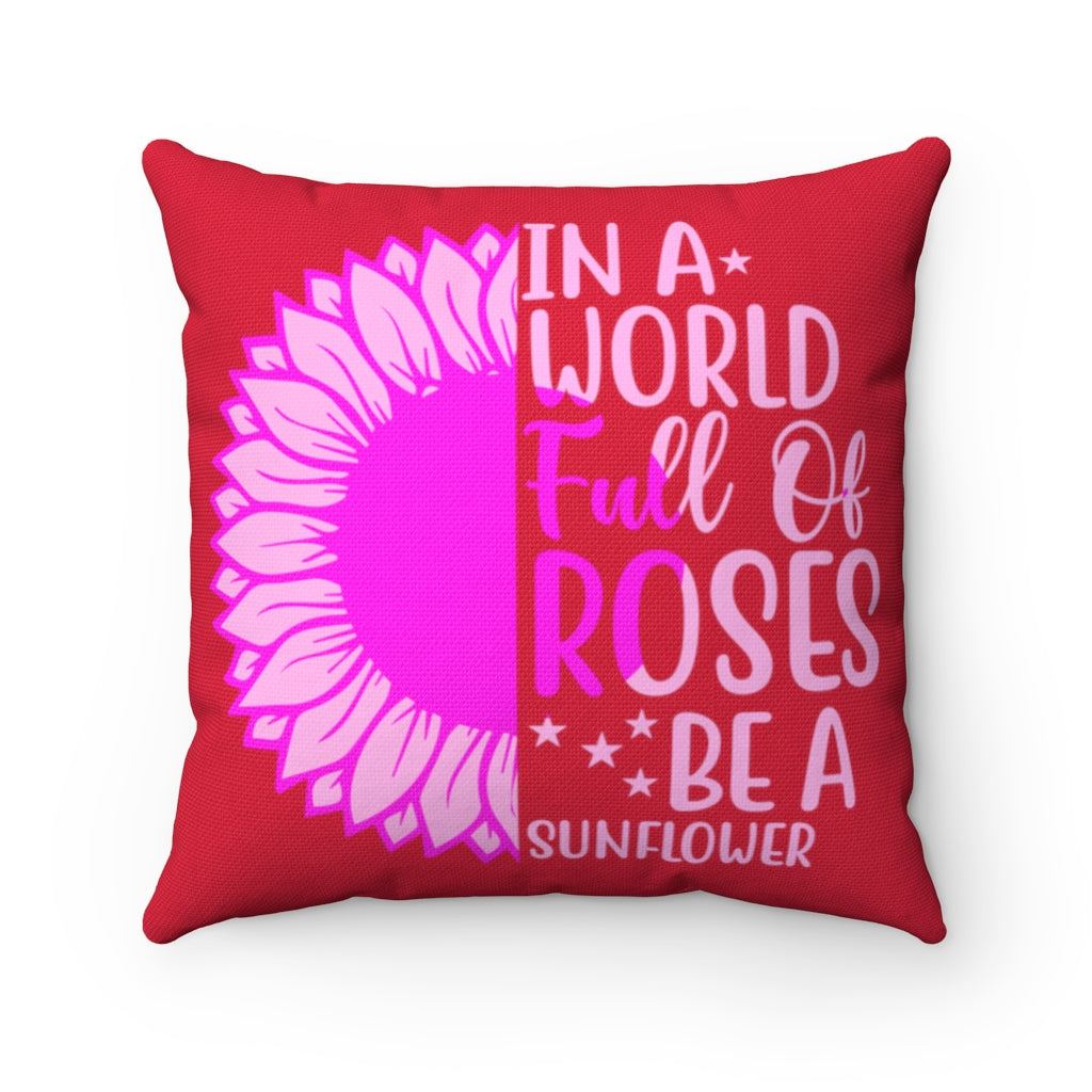 Sunflower and Roses Inspirational Quote - Red and Pink Graphic Home Decor Accent Pillow Case - Cover
