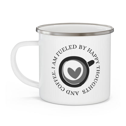 I Am Fueled By Happy Thoughts & Coffee ~ Lightweight Stainless Steel 12oz Enamel Camping Mug