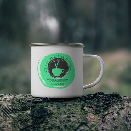 You Can't Make Everyone Happy... You Are Not Coffee ~ Lightweight Stainless Steel 12oz Enamel Camping Mug ~ Lime Green