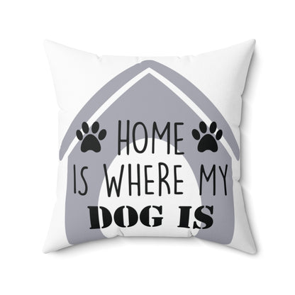 White Square Pillow Case - Home Is Where My Dog Is - Home Decor Pillow Cover - Accent Pillow Cover