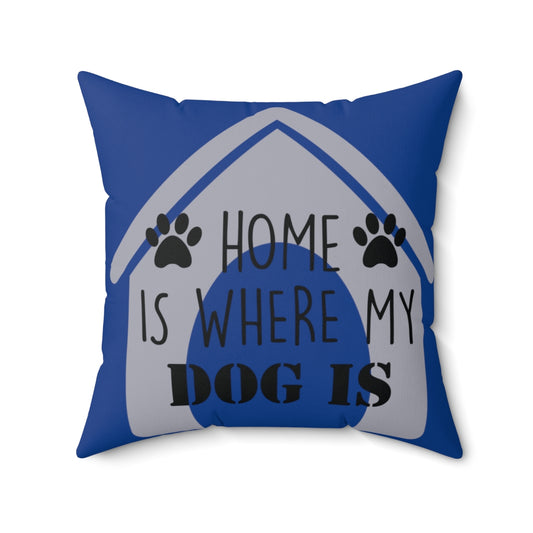 Blue Square Pillow Case - Home Is Where My Dog Is - Home Decor Pillow Cover - Accent Pillow Cover