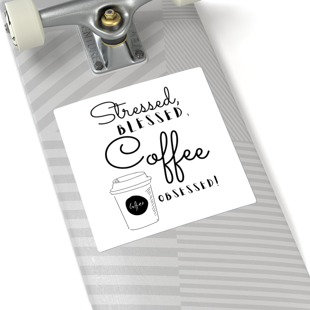 Stressed Blessed Coffee Obsessed Square Sticker ~ 4 Sizes ~ Indoor Use