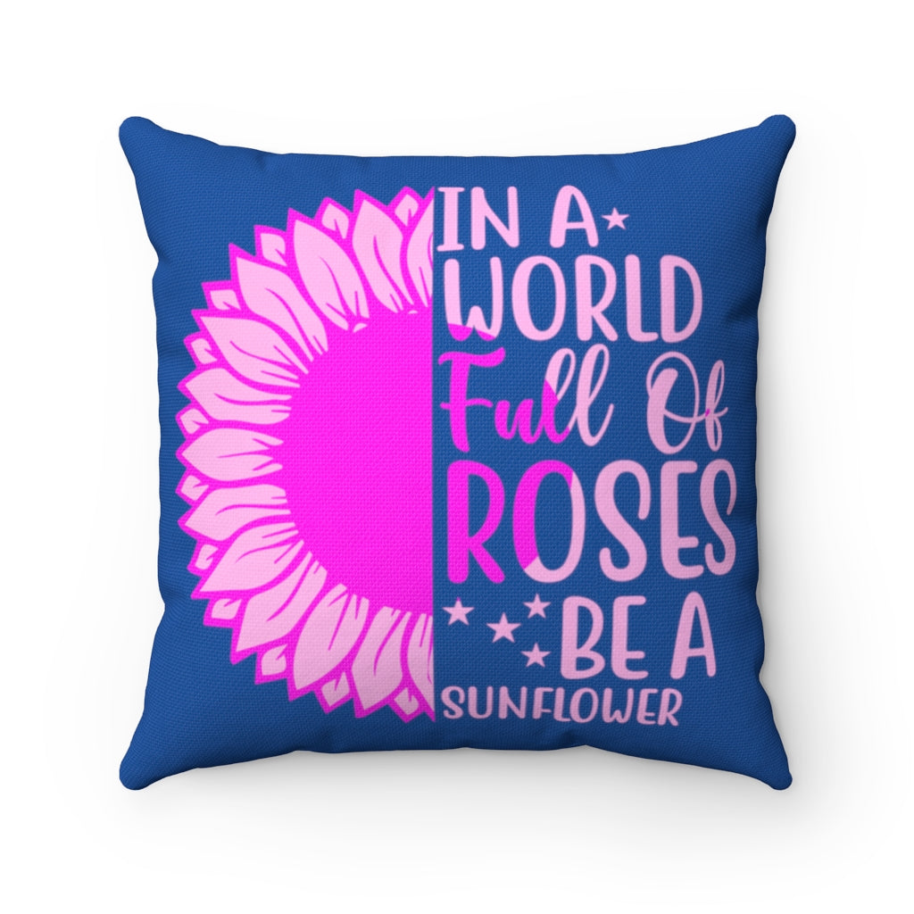 Sunflower and Roses Inspirational Quote - Blue Pink Graphic Home Decor Accent Pillow Case - Cover