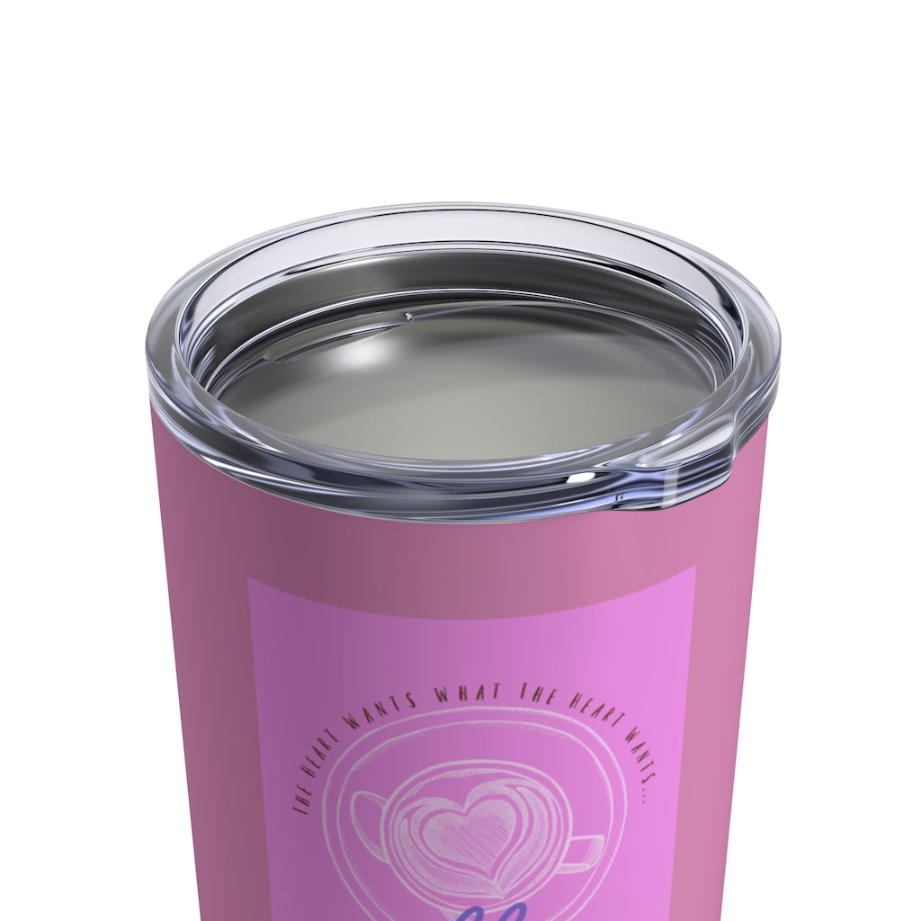 The Heart Wants What The Heart Wants... Coffee, My Love! Pink Drinking Tumbler 10oz