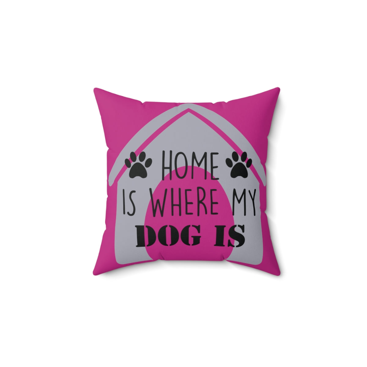 Pink Square Pillow Case - Home Is Where My Dog Is - Home Decor Pillow Cover - Accent Pillow Cover