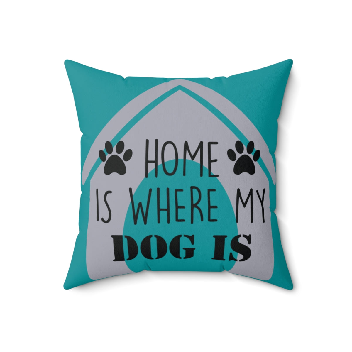 Teal Square Pillow Case - Home Is Where My Dog Is - Home Decor Pillow Cover - Accent Pillow Cover