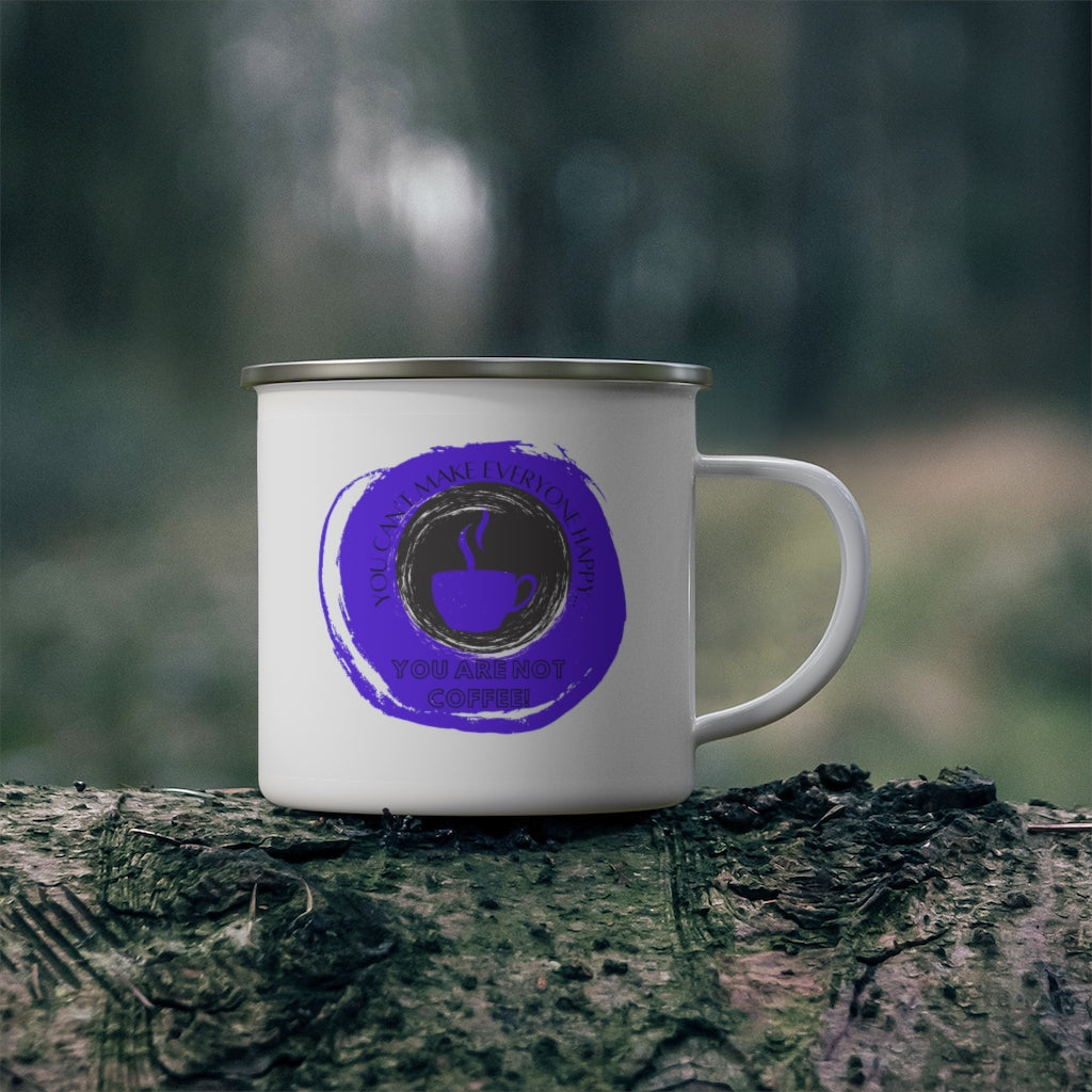 You Can't Make Everyone Happy... You Are Not Coffee ~ Lightweight Stainless Steel 12oz Enamel Camping Mug ~ Blue