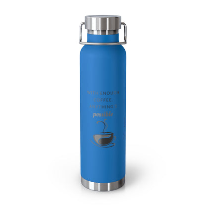 With Enough Coffee Anything Is Possible - 22oz Vacuum Insulated Bottle - Hot or Cold