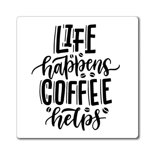 Coffee Lovers Magnet ~ Life Happens Coffee Helps