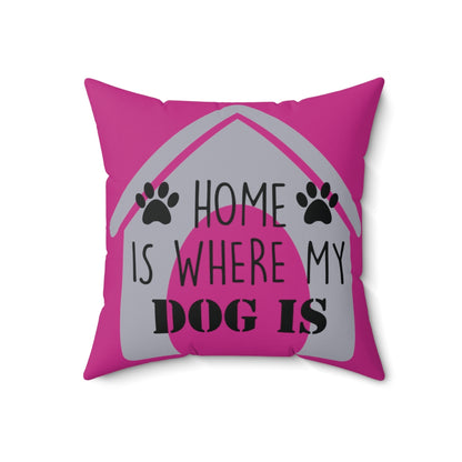 Pink Square Pillow Case - Home Is Where My Dog Is - Home Decor Pillow Cover - Accent Pillow Cover
