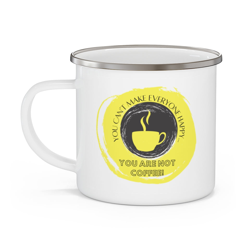 You Can't Make Everyone Happy... You Are Not Coffee ~ Lightweight Stainless Steel 12oz Enamel Camping Mug ~ Yellow