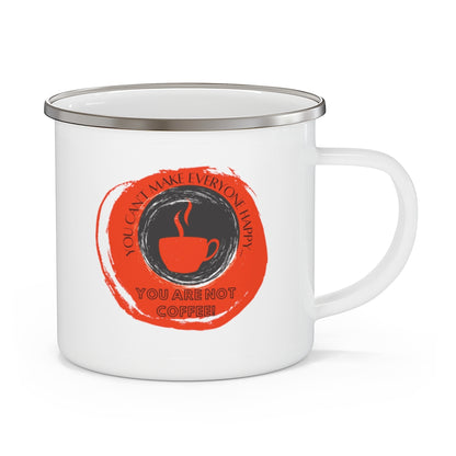 You Can't Make Everyone Happy... You Are Not Coffee ~ Lightweight Stainless Steel 12oz Enamel Camping Mug ~ Orange-Red