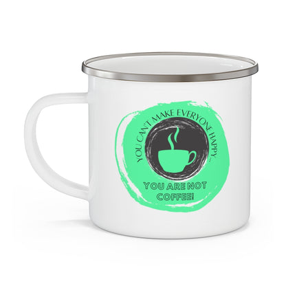 You Can't Make Everyone Happy... You Are Not Coffee ~ Lightweight Stainless Steel 12oz Enamel Camping Mug ~ Lime Green